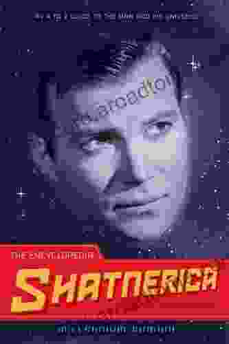 The Encyclopedia Shatnerica: An A To Z Guide To The Man And His Universe