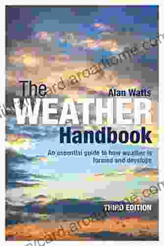 The Weather Handbook: An Essential Guide To How Weather Is Formed And Develops