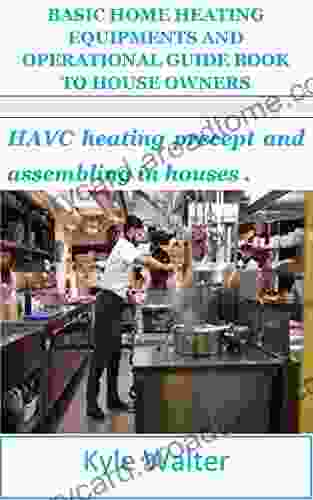 BASIC HOME HEATING EQUIPMENTS AND OPERATIONAL GUIDE TO HOUSE OWNERS: HAVC Heating Precept And Assembling In Houses