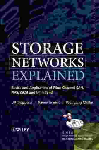 Storage Networks Explained: Basics And Application Of Fibre Channel SAN NAS ISCSI InfiniBand And FCoE