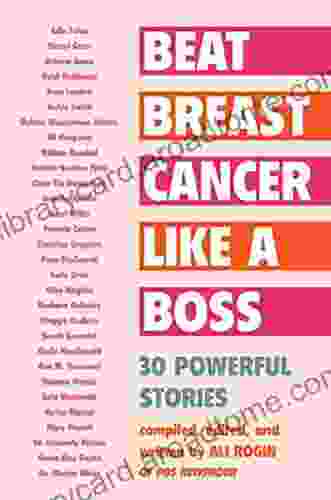 Beat Breast Cancer Like A Boss: 30 Powerful Stories