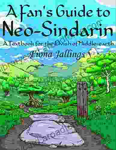 A Fan s Guide to Neo Sindarin: A Textbook for the Elvish of Middle earth