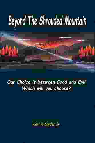 Beyond The Shrouded Mountain: Our Choice Is Between Good And Evil Which Will You Choose?