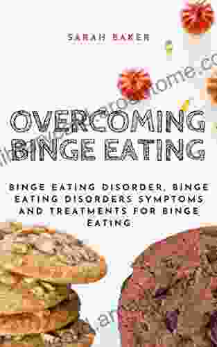 Overcoming Binge Eating: Binge Eating Disorder Binge Eating Disorders Symptoms And Treatments For Binge Eating (Eating Disorders Solutions 3)