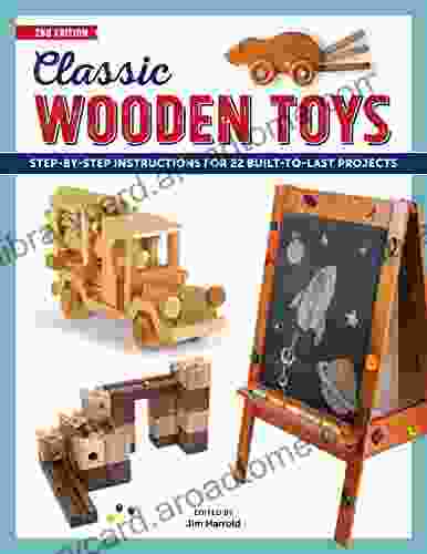 Classic Wooden Toys: Step By Step Instructions For 20 Built To Last Projects