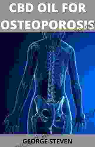 CBD Oil For Osteoporosis: Everything You Need To Know About Medical And Traditional Guide On Using CBD Oil To Treat Osteoporosis