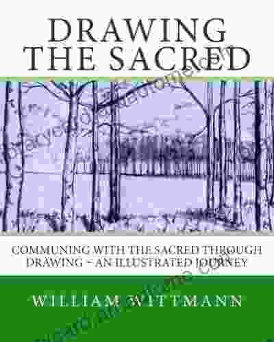 Drawing The Sacred: Communing With The Sacred Through Drawing An Illustrated Journey