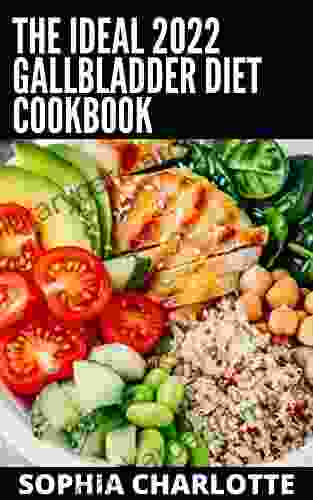 The Ideal 2024 Gallbladder Diet Cookbook: A Complete Guide With 100+ Delicious And Nutritious Recipes For Gallbladder Disorder