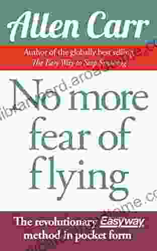 No More Fear of Flying: The revolutionary Allen Carr s Easyway method in pocket form (Allen Carr s Easyway 64)