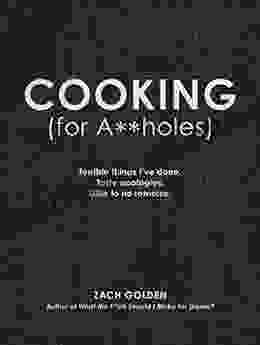 Cooking (for A**holes): Terrible Things I Ve Done Tasty Apologies Little To No Remorse