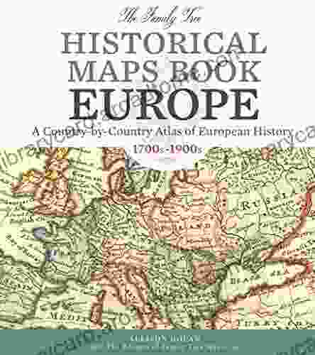 The Family Tree Historical Maps Europe: A Country By Country Atlas Of European History 1700s 1900s