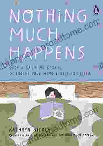 Nothing Much Happens: Cozy and Calming Stories to Soothe Your Mind and Help You Sleep