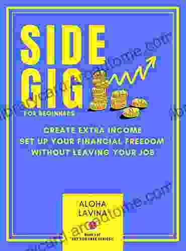 SIDE GIG For Beginners: Create Extra Income Set Up Your Financial Freedom Without Leaving Your Job (Set You Free 1)