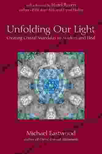 Unfolding Our Light: Creating Crystal Mandalas To Awaken And Heal (Crystal Oversoul Attunements)