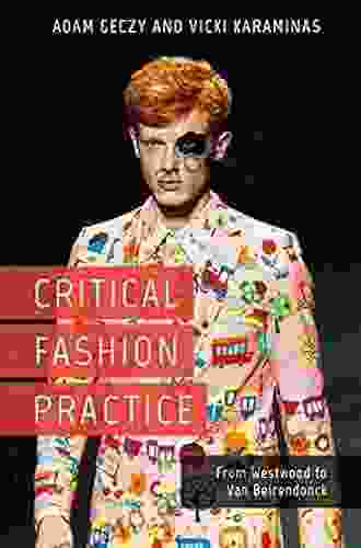 Critical Fashion Practice: From Westwood To Van Beirendonck