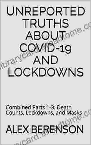 Unreported Truths About Covid 19 And Lockdowns: Combined Parts 1 3: Death Counts Lockdowns And Masks