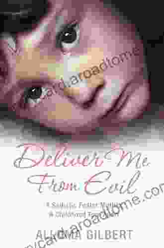 Deliver Me From Evil: A Sadistic Foster Mother A Childhood Torn Apart