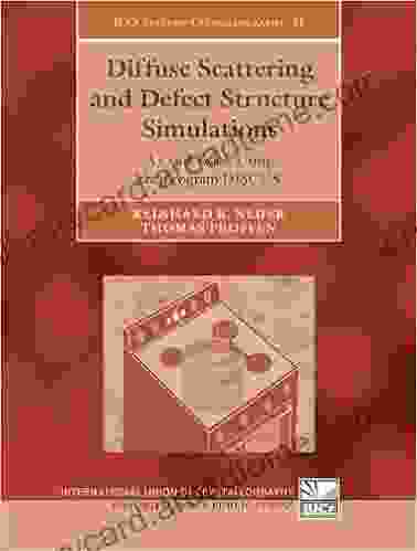 Diffuse Scattering And Defect Structure Simulations: A Cook Using The Program DISCUS (International Union Of Crystallography Texts On Crystallography 11)