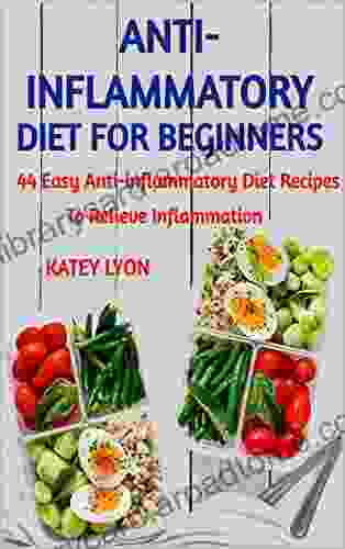 Anti Inflammatory Diet For Beginners 44 Easy Anti Inflammatory Diet Recipes To Relieve Inflammation