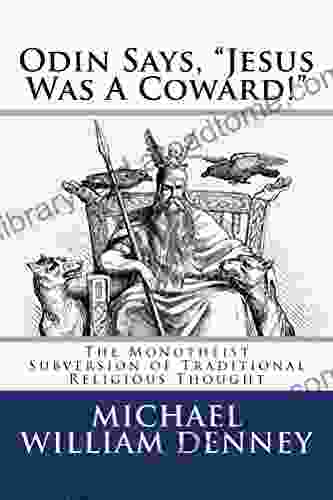 Odin Says Jesus Was A Coward : The Monotheist Subversion Of Traditional Religious Thought