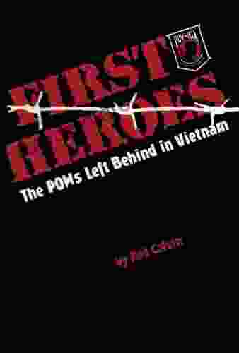 First Heroes: The POWs Left Behind In Vietnam