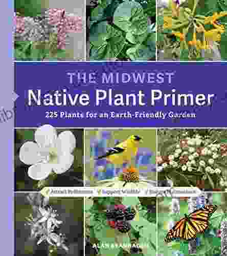 The Midwest Native Plant Primer: 225 Plants For An Earth Friendly Garden