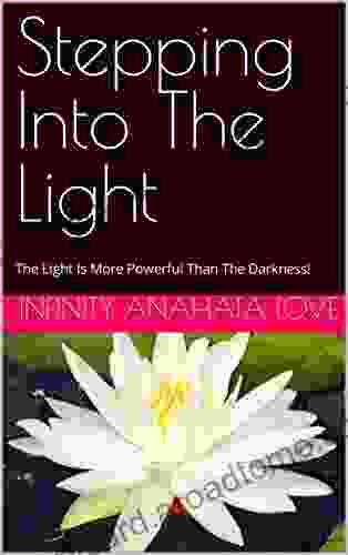 Stepping Into The Light: The Light Is More Powerful Than The Darkness