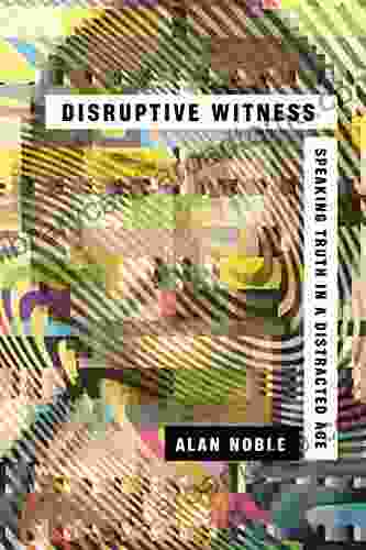 Disruptive Witness: Speaking Truth In A Distracted Age