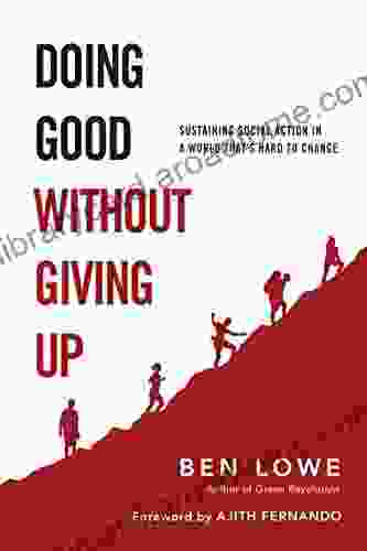Doing Good Without Giving Up: Sustaining Social Action In A World That S Hard To Change