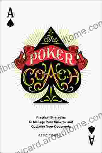 The Poker Coach: Practical Strategies to Manage Your Bankroll and Outsmart Your Opponents