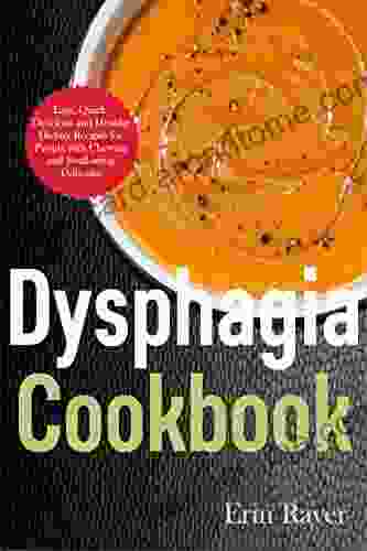 Dysphagia Cookbook: Easy Quick Delicious and Healthy Dietary Recipes for People with Chewing and Swallowing Difficulty