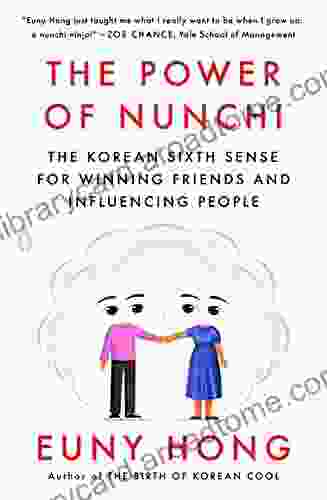 The Power Of Nunchi: The Korean Sixth Sense For Winning Friends And Influencing People