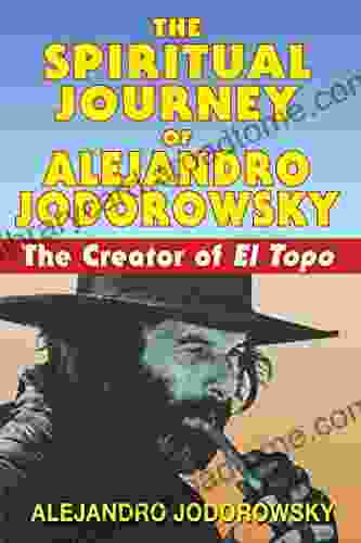 The Spiritual Journey Of Alejandro Jodorowsky: The Creator Of El Topo