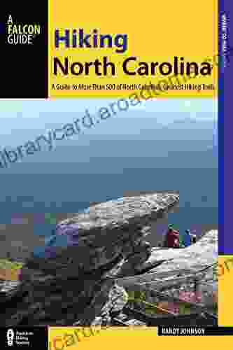 Hiking North Carolina: A Guide to More Than 500 of North Carolina s Greatest Hiking Trails (State Hiking Guides Series)