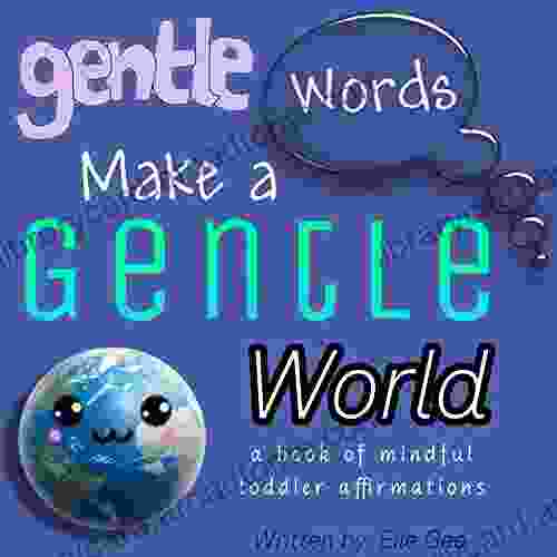 Gentle Words Make a Gentle World: A of mindful toddler affirmations