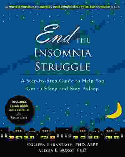 End The Insomnia Struggle: A Step By Step Guide To Help You Get To Sleep And Stay Asleep
