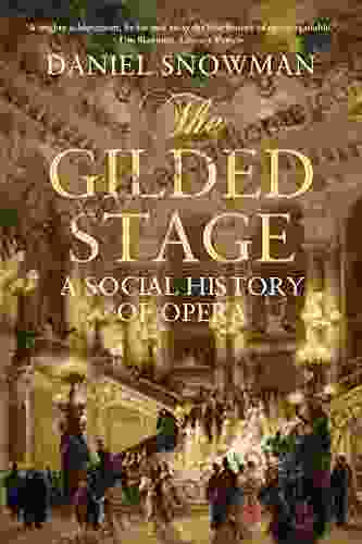 The Gilded Stage: A Social History Of Opera