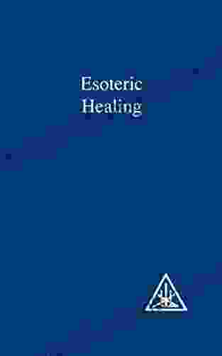 Esoteric Healing (A Treatise On The Seven Rays 4)