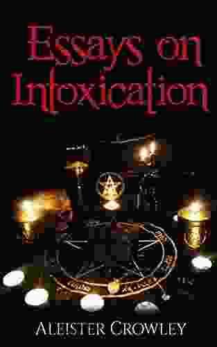Essays On Intoxication (Annotated) Aleister Crowley