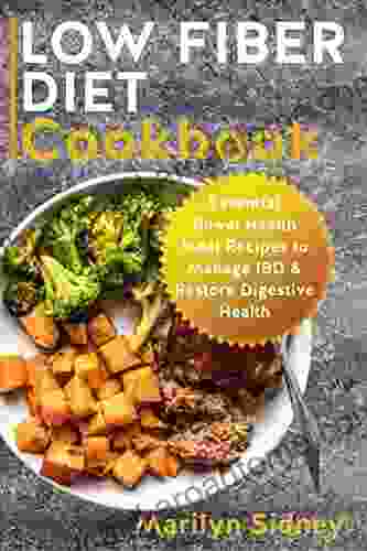 LOW FIBER DIET Cookbook: Essential Bowel Health Meal Recipes To Manage IBD Restore Digestive Health