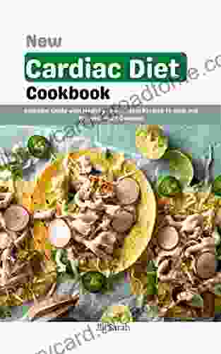 New Cardiac Diet Cookbook: Essential Guide With Healthy Low Sodium Recipes To Heal And Prevent Heart Diseases