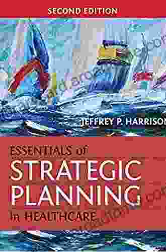 Essentials Of Strategic Planning In Healthcare Second Edition (Gateway To Healthcare Management)