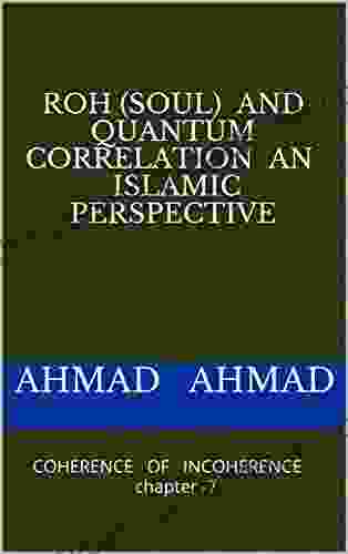 ROH (SOUL) And QUANTUM CORRELATION An Islamic Perspective : COHERENCE OF INCOHERENCE Chapter 7