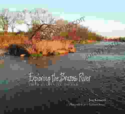 Exploring the Brazos River: From Beginning to End (River Sponsored by The Meadows Center for Water and the Environment Texas State University)