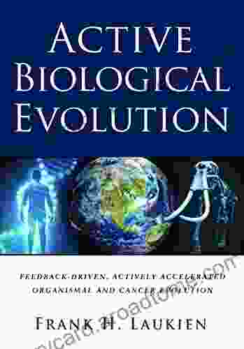 Active Biological Evolution: Feedback Driven Actively Accelerated Organismal And Cancer Evolution
