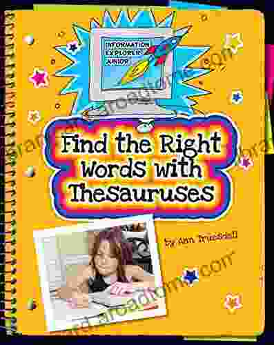 Find The Right Words With Thesauruses (Explorer Junior Library: Information Explorer Junior)