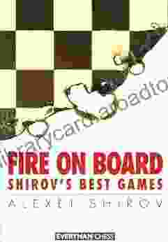 Fire on Board: Shirov s Best Games