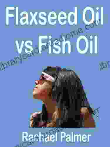 Flaxseed Oil Vs Fish Oil: Flax Seed Oil Or Flax Oil And Fish Oil Are Valuable Omega 3 Sources Omega 3 Fatty Acids Give The Healthy Flaxseed Oil Benefits