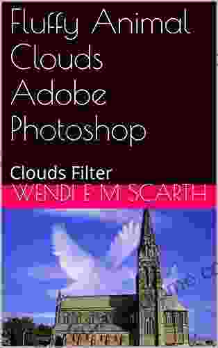 Fluffy Animal Clouds Adobe Photoshop: Clouds Filter (Adobe Photoshop Made Easy by Wendi E M Scarth 76)