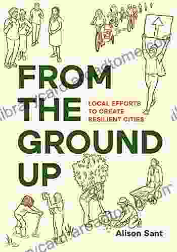 From The Ground Up: Local Efforts To Create Resilient Cities